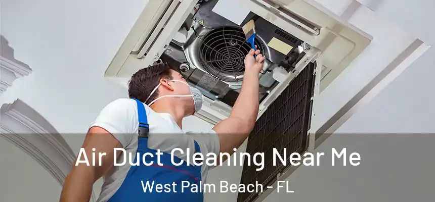 Air Duct Cleaning Near Me West Palm Beach - FL