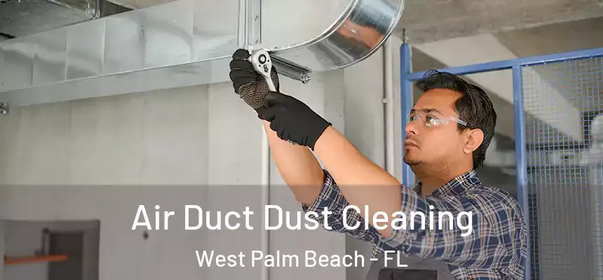  Air Duct Dust Cleaning West Palm Beach - FL