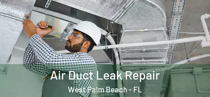  Air Duct Leak Repair West Palm Beach - FL