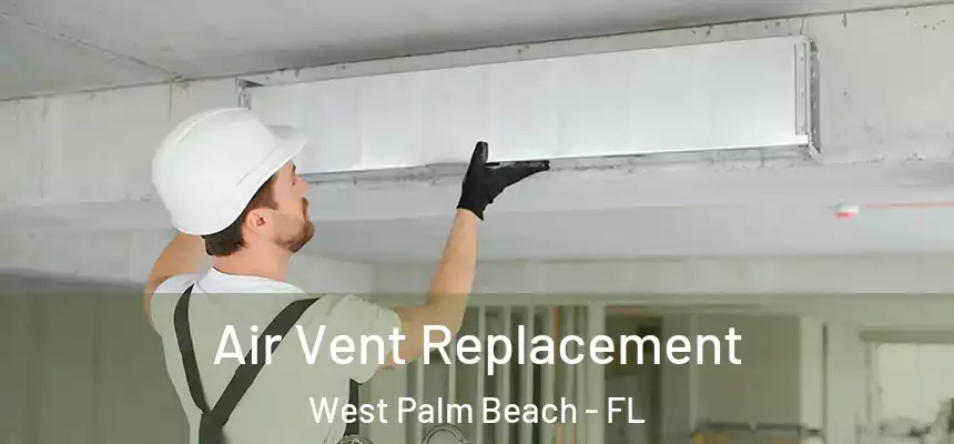  Air Vent Replacement West Palm Beach - FL