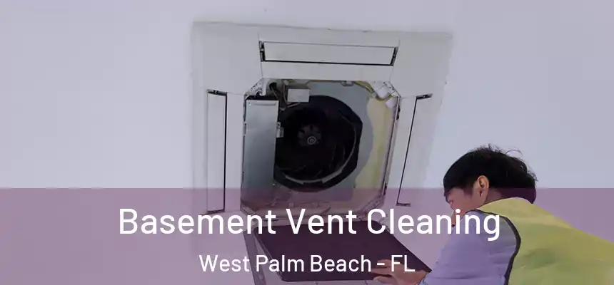  Basement Vent Cleaning West Palm Beach - FL