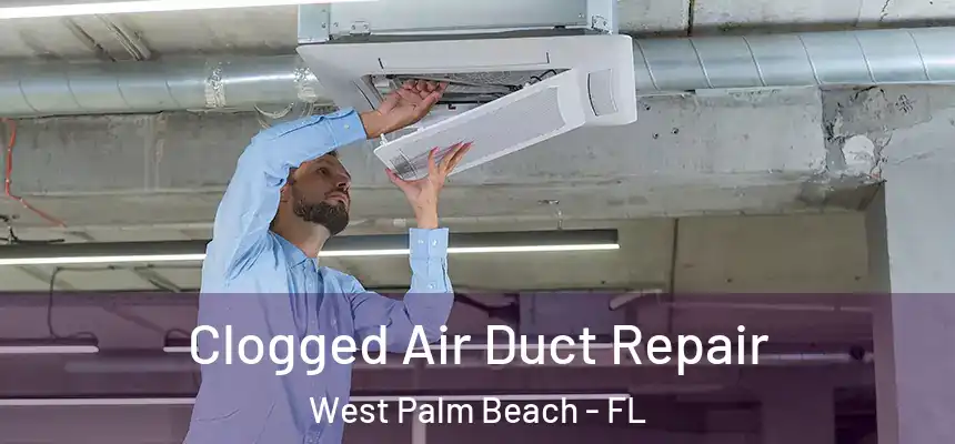  Clogged Air Duct Repair West Palm Beach - FL