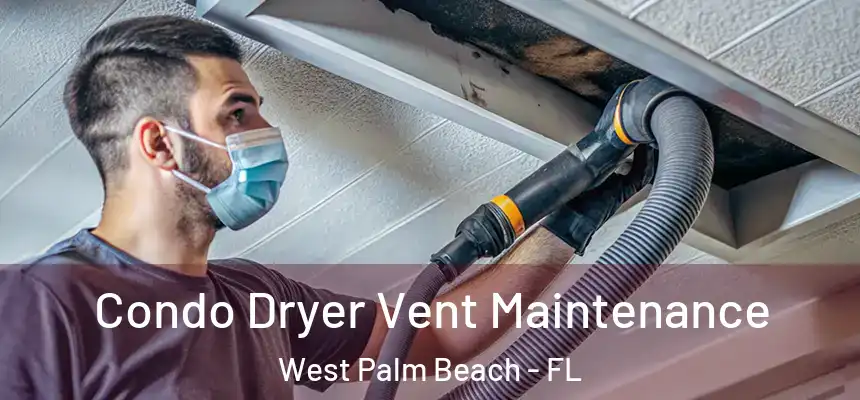 Condo Dryer Vent Maintenance West Palm Beach - FL