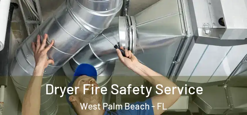 Dryer Fire Safety Service West Palm Beach - FL