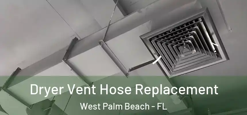  Dryer Vent Hose Replacement West Palm Beach - FL