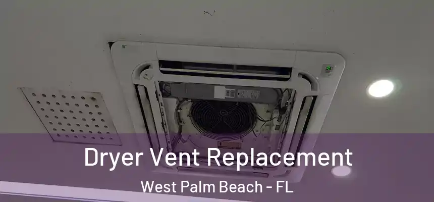  Dryer Vent Replacement West Palm Beach - FL