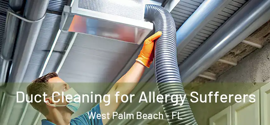  Duct Cleaning for Allergy Sufferers West Palm Beach - FL