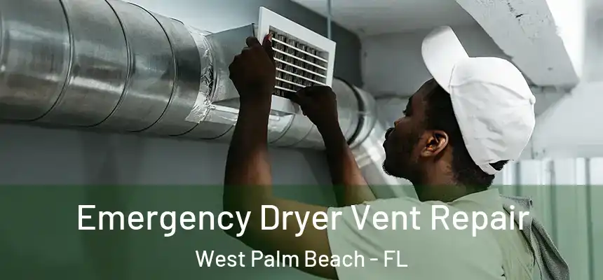 Emergency Dryer Vent Repair West Palm Beach - FL