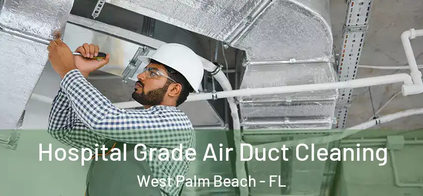  Hospital Grade Air Duct Cleaning West Palm Beach - FL