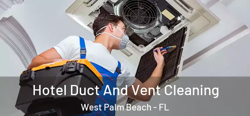  Hotel Duct And Vent Cleaning West Palm Beach - FL