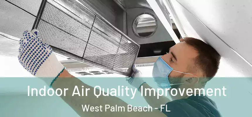 Indoor Air Quality Improvement West Palm Beach - FL
