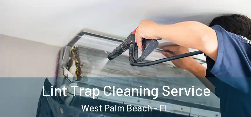  Lint Trap Cleaning Service West Palm Beach - FL