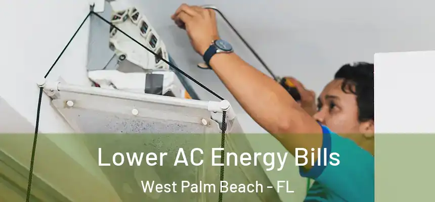 Lower AC Energy Bills West Palm Beach - FL