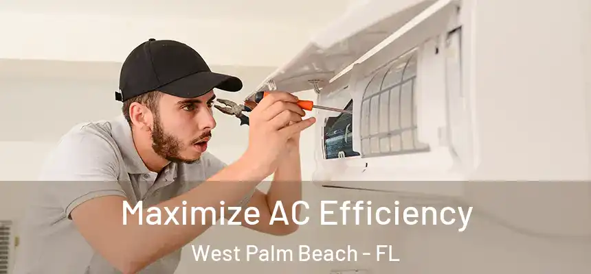  Maximize AC Efficiency West Palm Beach - FL