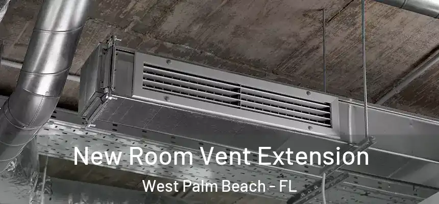  New Room Vent Extension West Palm Beach - FL