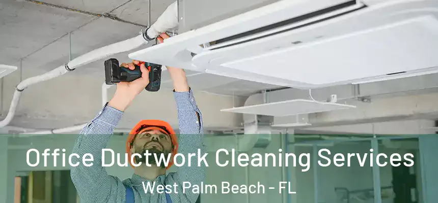 Office Ductwork Cleaning Services West Palm Beach - FL