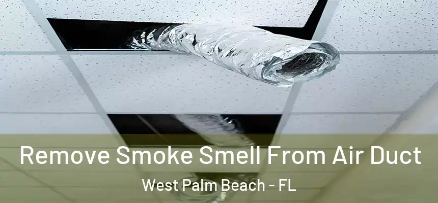  Remove Smoke Smell From Air Duct West Palm Beach - FL