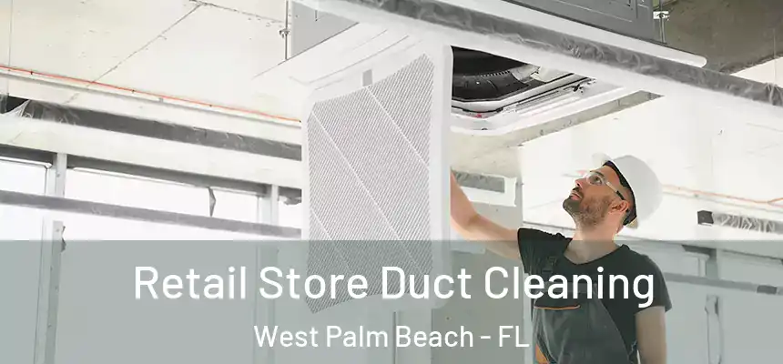 Retail Store Duct Cleaning West Palm Beach - FL