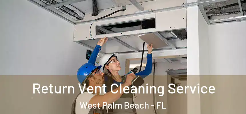  Return Vent Cleaning Service West Palm Beach - FL