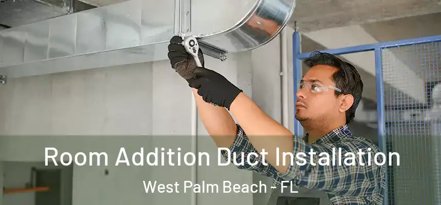  Room Addition Duct Installation West Palm Beach - FL