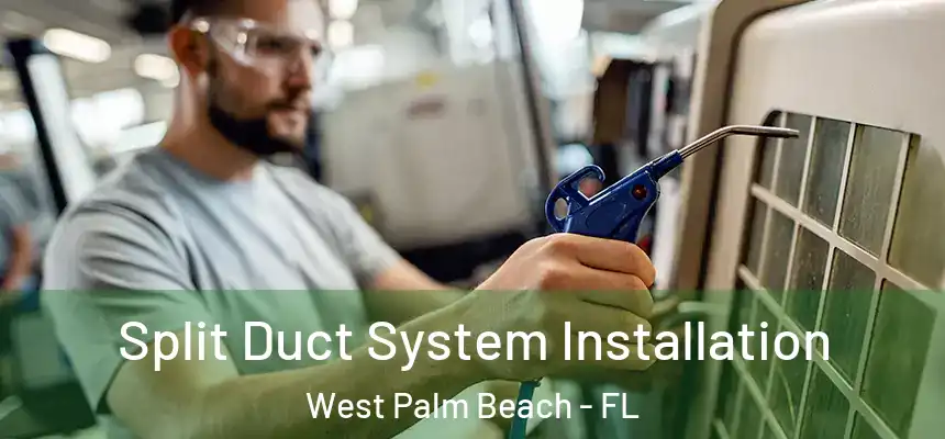  Split Duct System Installation West Palm Beach - FL