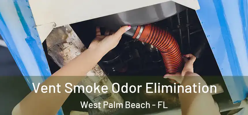  Vent Smoke Odor Elimination West Palm Beach - FL