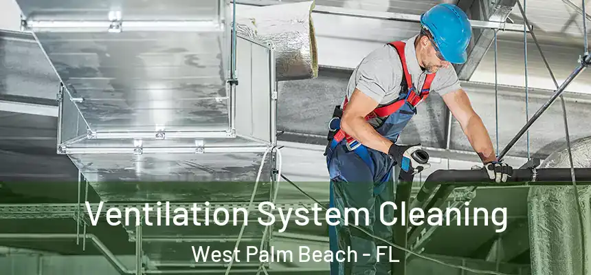  Ventilation System Cleaning West Palm Beach - FL