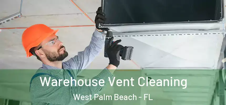  Warehouse Vent Cleaning West Palm Beach - FL